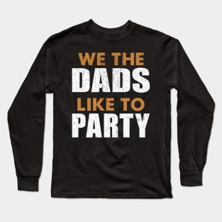 We The Dads People Like To Party Father's Day July 4th DADS Long Sleeve T-Shirt